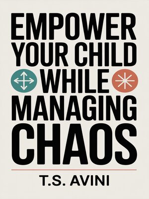 cover image of Empower Your Child While Managing Chaos